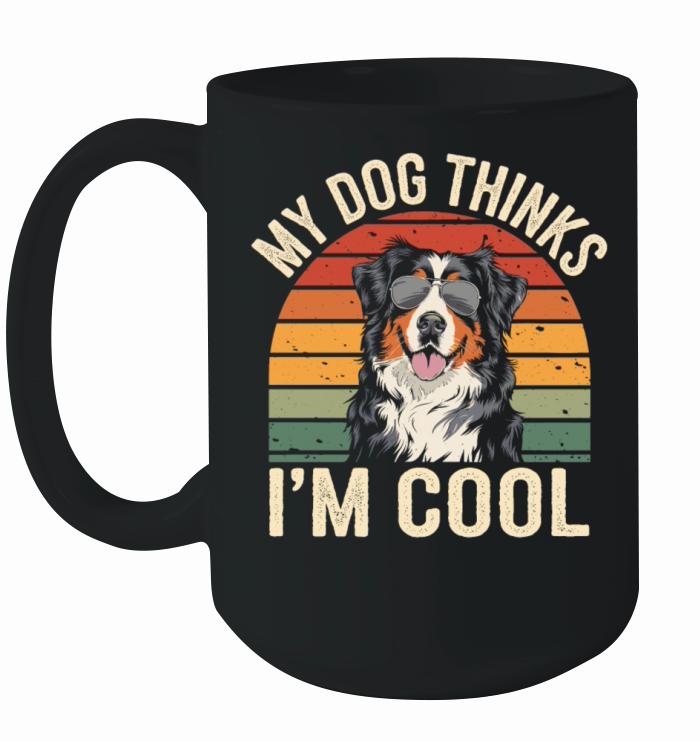Benese Mountain Dog My Dog Thinks Im Cool Ceramic Mug