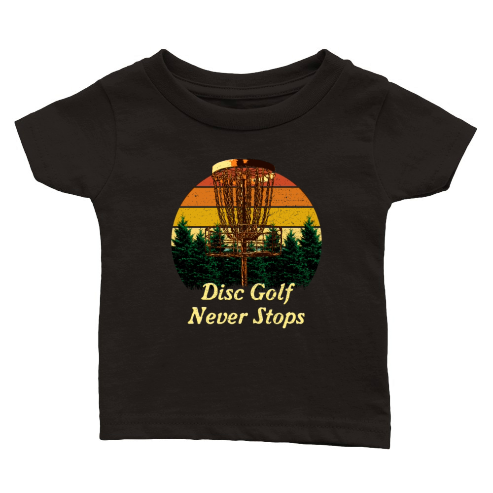 Disc Golf Never Stops Golfer Sayings Disc Golf Lov Classic Baby Crewneck T-shirt