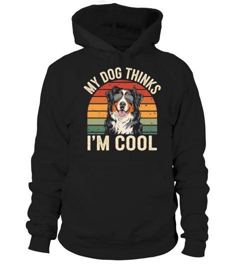 Benese Mountain Dog My Dog Thinks Im Cool Hoodie Unisex