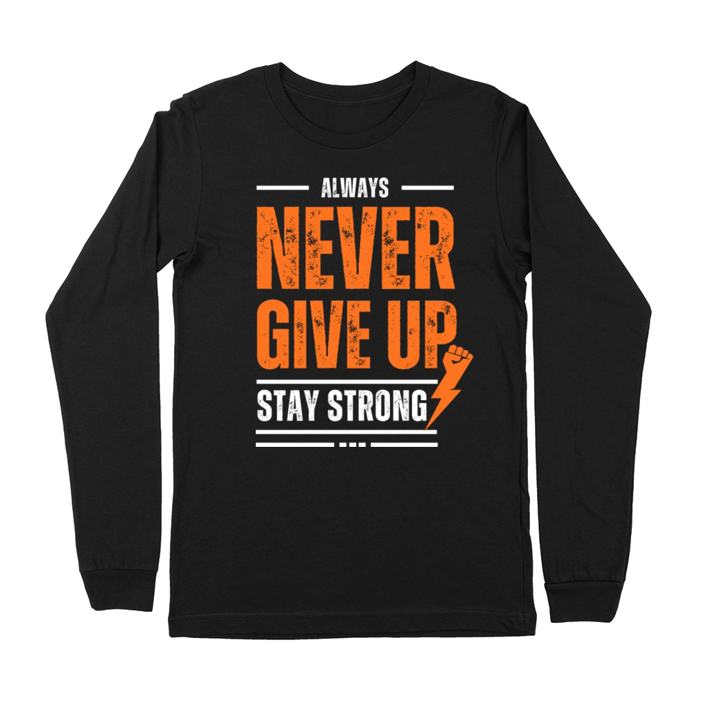 ALWAYS NEVER GIVE UP STAY STRONG Premium Long Sleeve