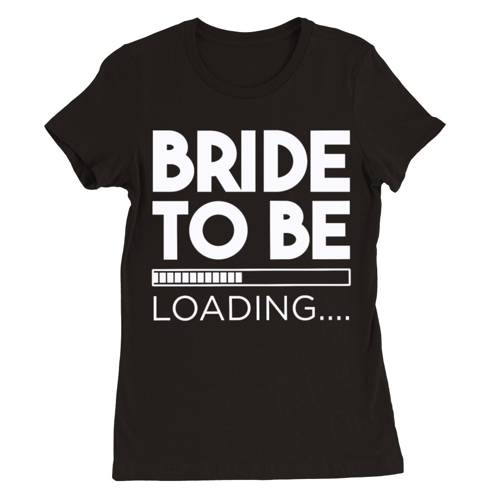 Bride to Be Premium Womens Crewneck T-shirt