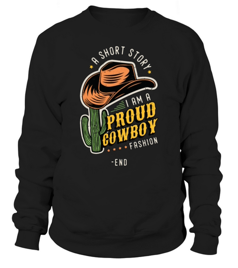 Cowboy Fashion A Short Story I Am A Proud Rancher Sweatshirt Unisex