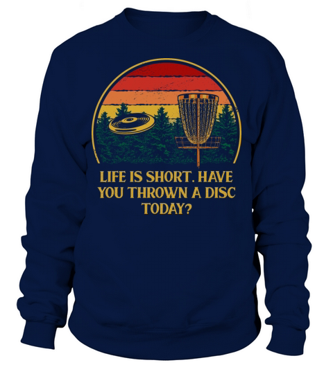 Life Is Short Throw a Disc Today Disc Golf Sayings Sweatshirt Unisex