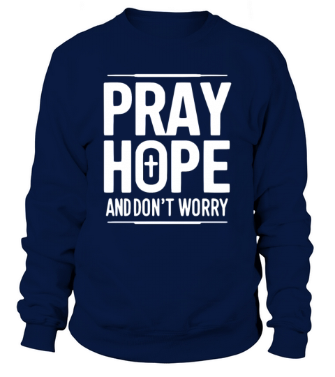 Pray Hope and Don’t Worry Sweatshirt Unisex