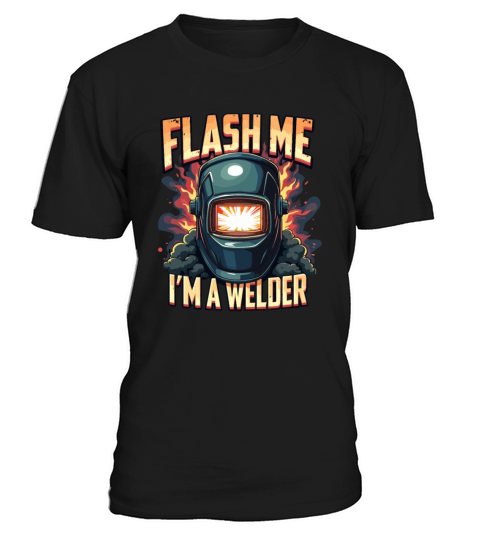 Flash me Im a welder for a Welder T-Shirt Unisex
