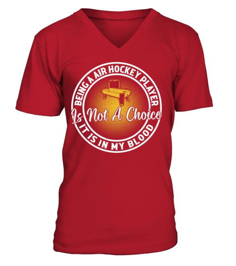 Being a Air Hockey Player is not a choice it is in V-Neck T-shirt