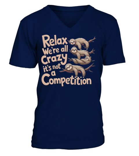 Funny Relax Were All Crazy Its Not A Competition V-Neck T-shirt