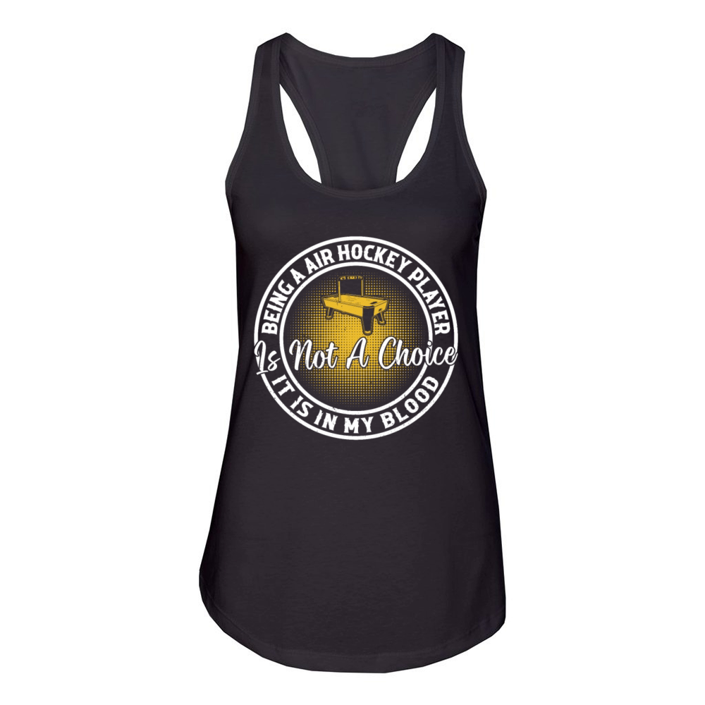 Being a Air Hockey Player is not a choice it is in Women's Racerback Tank