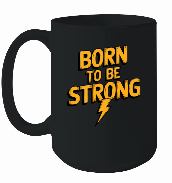 Born to be strong 3 Ceramic Mug