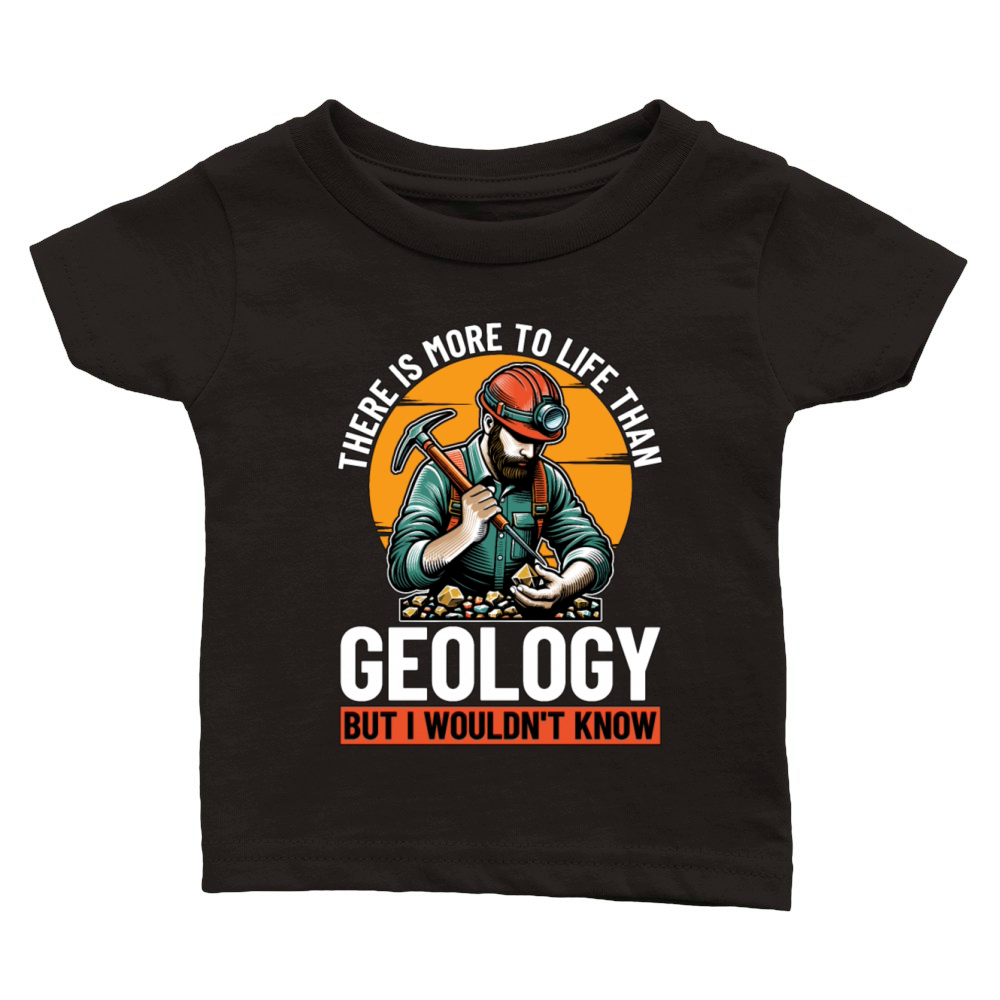 Geologist There Is More To Life Than Rockhounding Classic Baby Crewneck T-shirt
