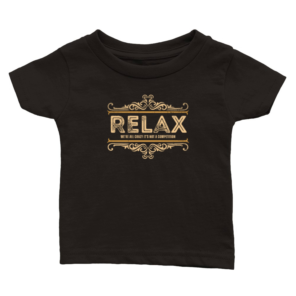 Relax Were All Crazy Its Not A Competition Team Classic Baby Crewneck T-shirt