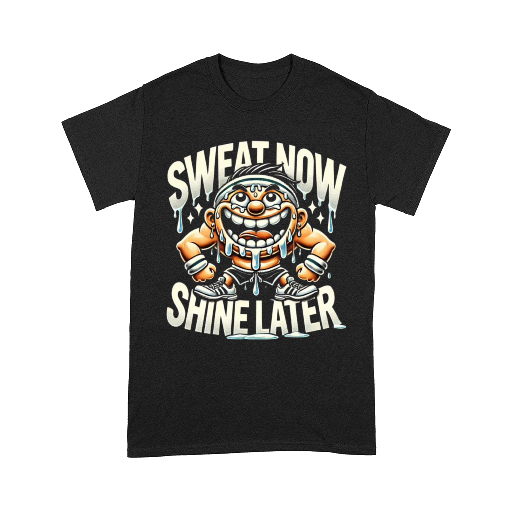 Sweat Now Shine Later - Funny Gym Comfort T-shirt