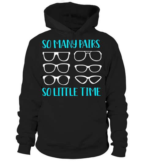 Optometry Eyeglasses So Many Pairs So Little Time Hoodie Unisex