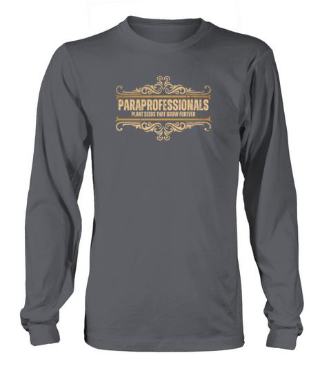 Paraprofessionals Plant Seeds That Grow Forever Te Long sleeved Unisex