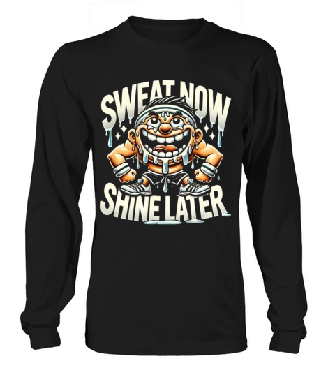 Sweat Now Shine Later - Funny Gym Long sleeved Unisex