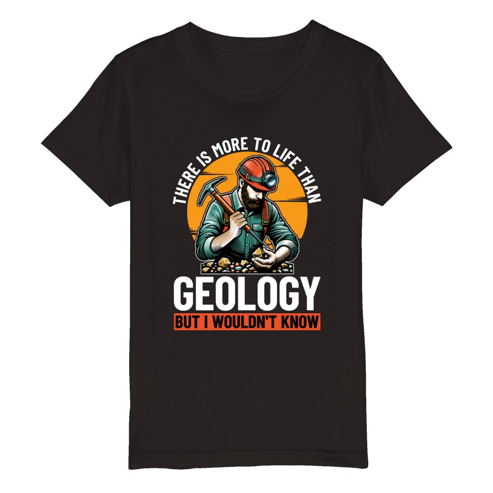 Geologist There Is More To Life Than Rockhounding Organic Kids Crewneck T-shirt
