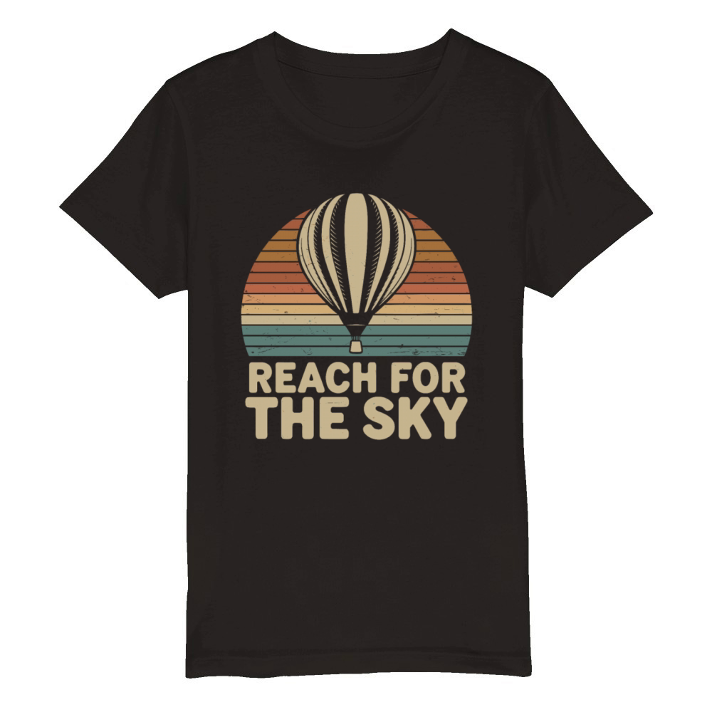 Reach For The Sky Hot Air Ballon Inspiration Quote Organic Kids Crewneck T-shirt