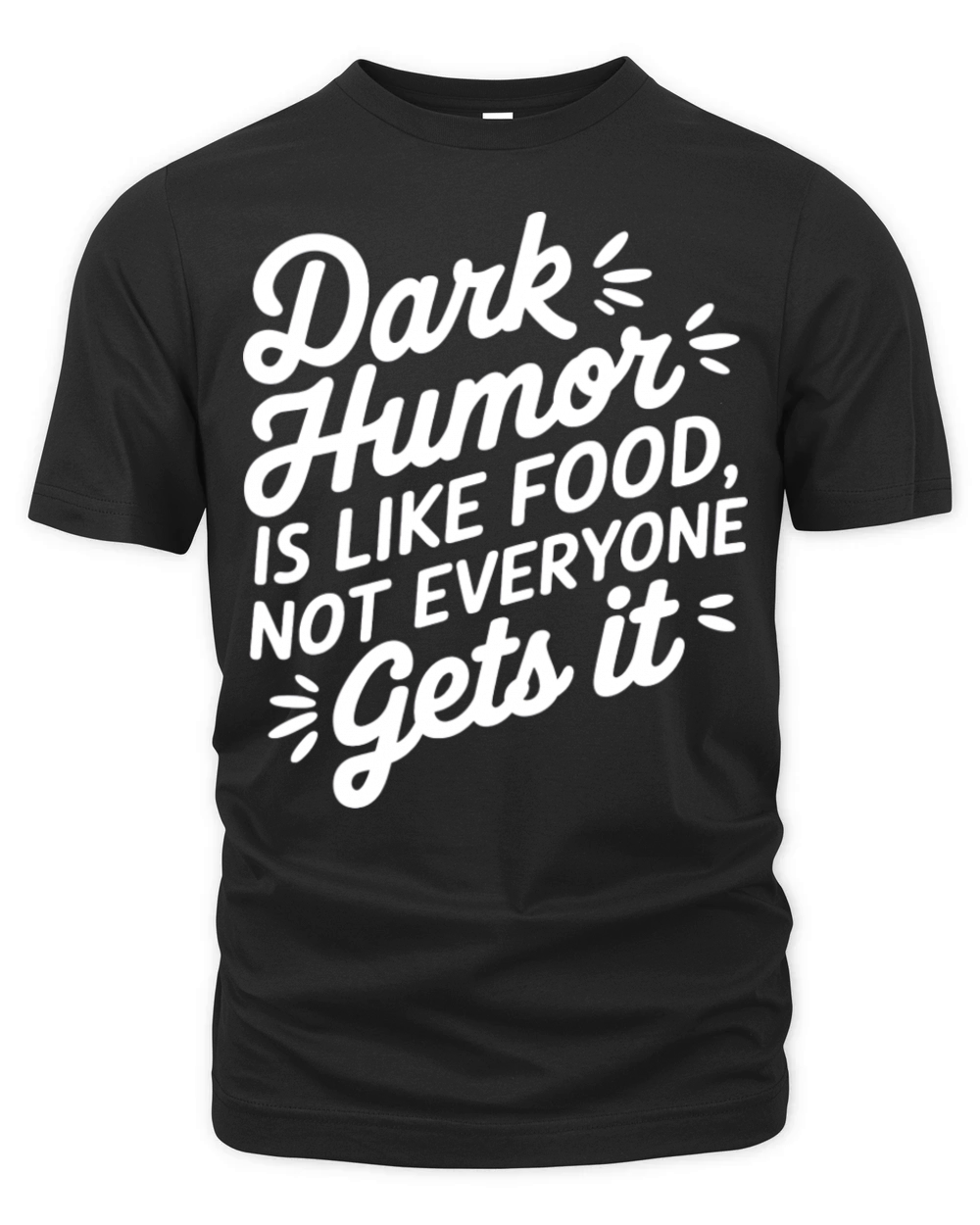 dark humor is like food not everyone gets it Organic Unisex T-shirt