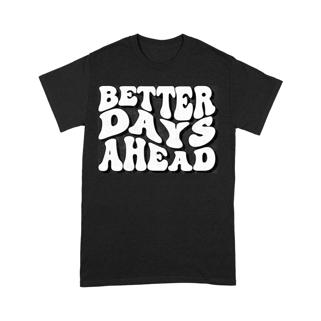 Better days ahead Premium T-shirt