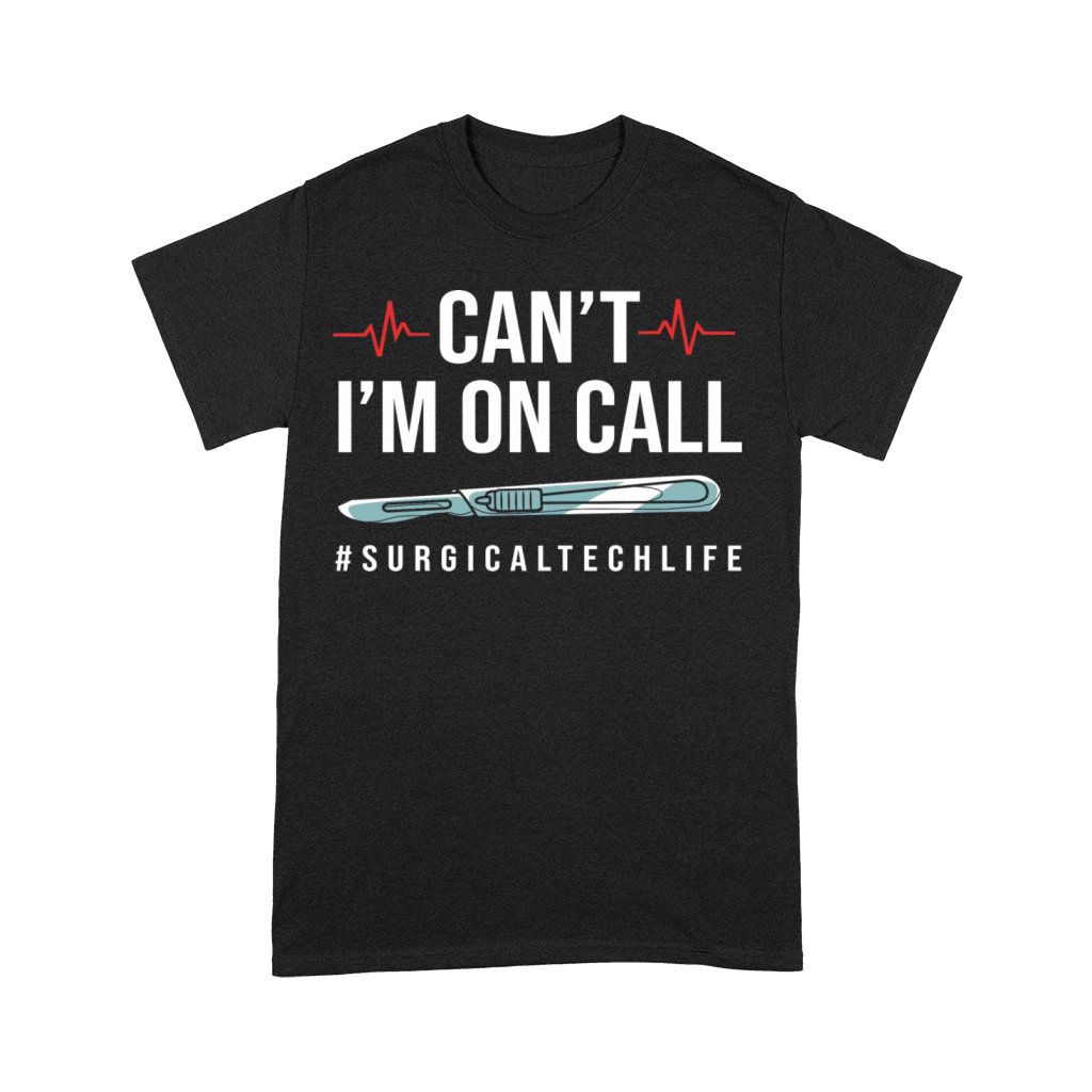Scrub Tech Cant Im On Call Surgical Tech Life Premium T-shirt