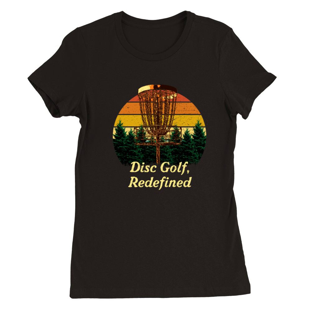 Disc Golf Redefined Motivational Quote Golfer Insp Premium Womens Crewneck T-shirt