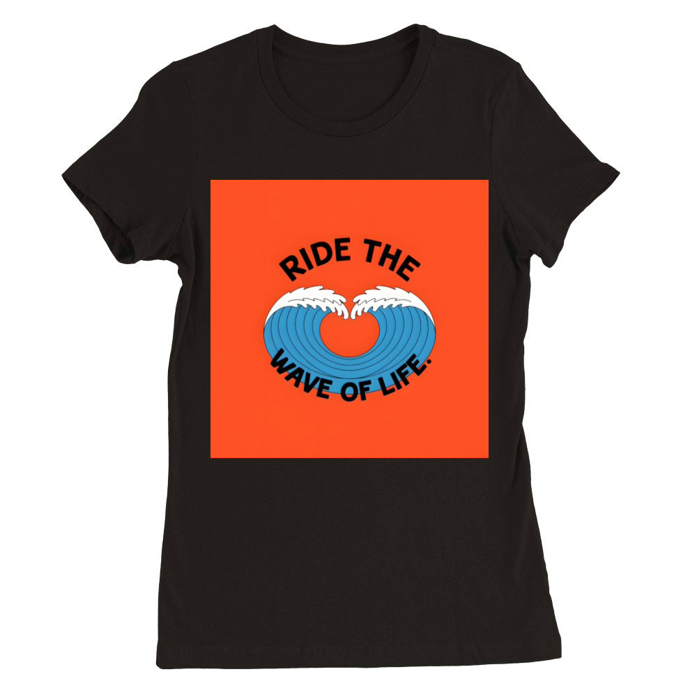 Ride The Wave Of Life Minimal Motivational Premium Womens Crewneck T-shirt