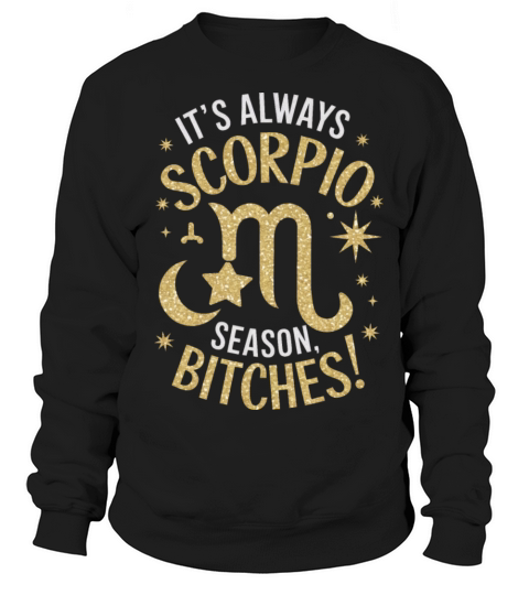 Its Always Scorpio Season Funny Scorpio Quote Sweatshirt Unisex