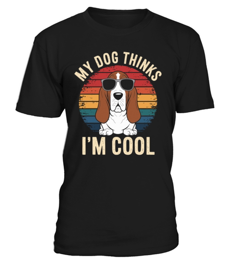 Basset Hound Dog My Dog Thinks Im Cool T-Shirt Unisex