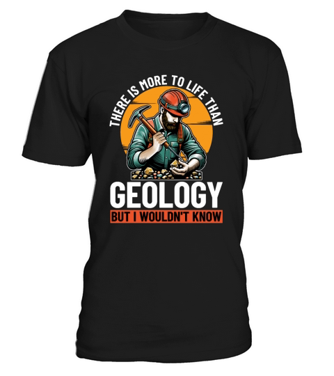 Geologist There Is More To Life Than Rockhounding T-Shirt Unisex