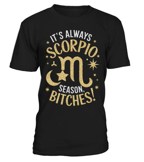 Its Always Scorpio Season Funny Scorpio Quote T-Shirt Unisex