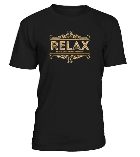 Relax Were All Crazy Its Not A Competition Team T-Shirt Unisex