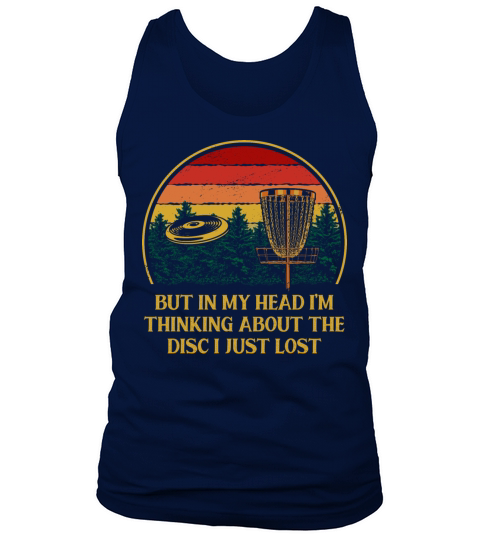 Thinking About the Disc I Lost Disc Golf Funny Gol Tank Top Unisex