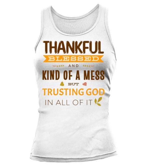 Thankful Blessed And Kind Of A Mess Thanksgiving Tank top Woman