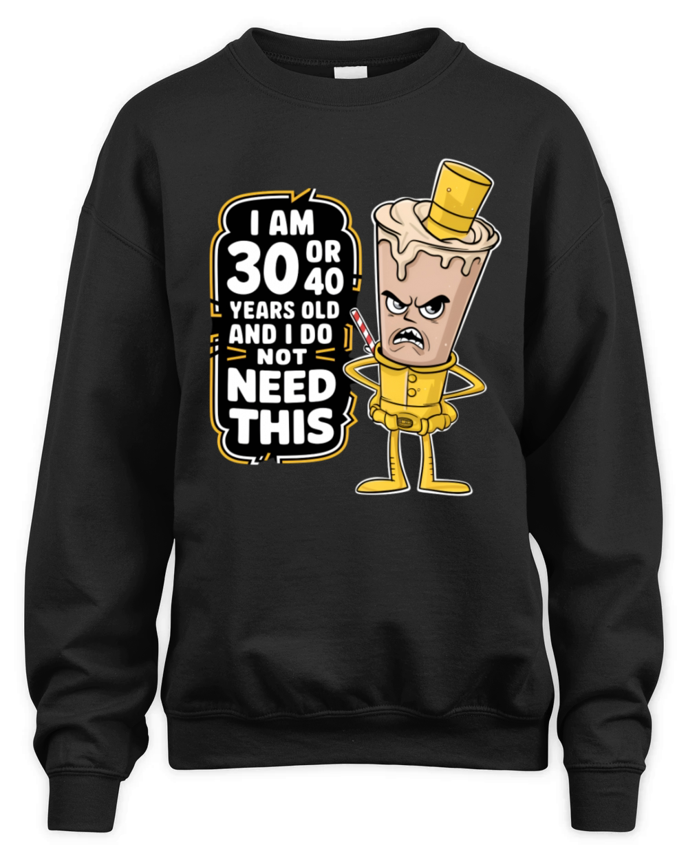 Im 30 or 40 years old and I dont need this funny Unisex Premium Crewneck Sweatshirt