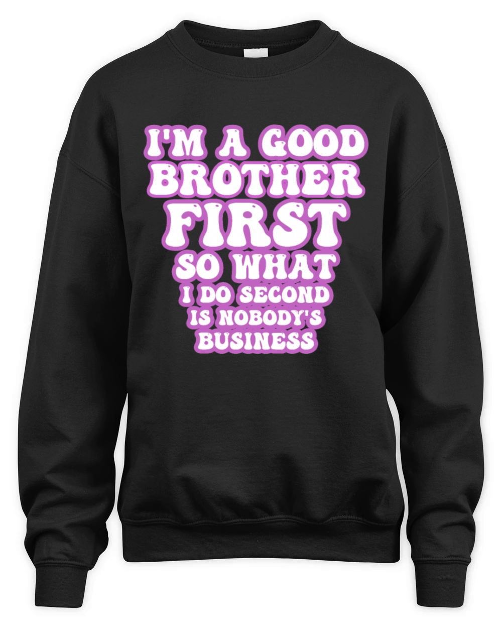 Im a good brother first so what I do second is no Unisex Premium Crewneck Sweatshirt