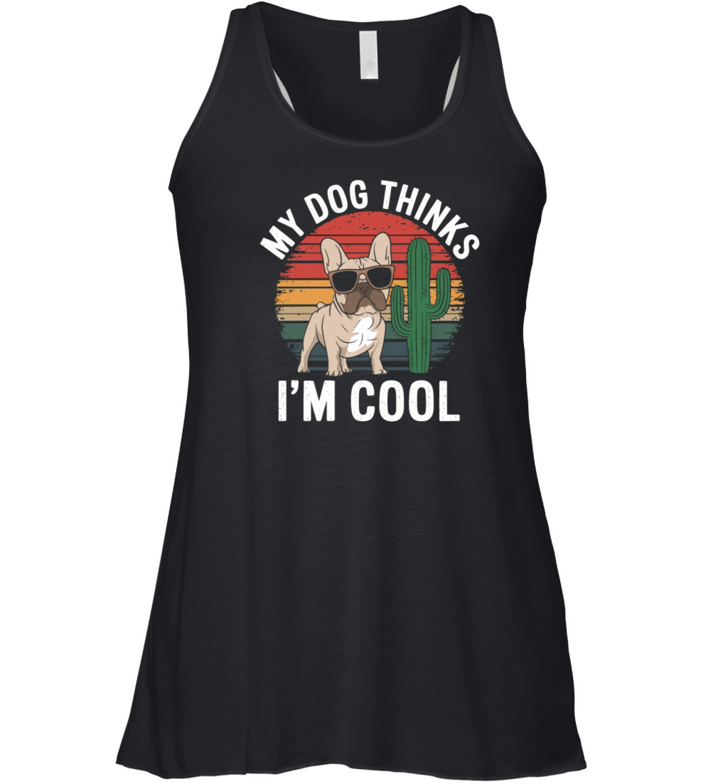 French Bulldog My Dog Thinks Im Cool Women's Flowy Tank Top