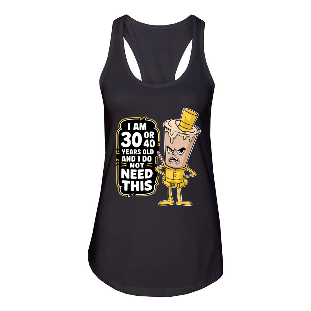 Im 30 or 40 years old and I dont need this funny Women's Racerback Tank