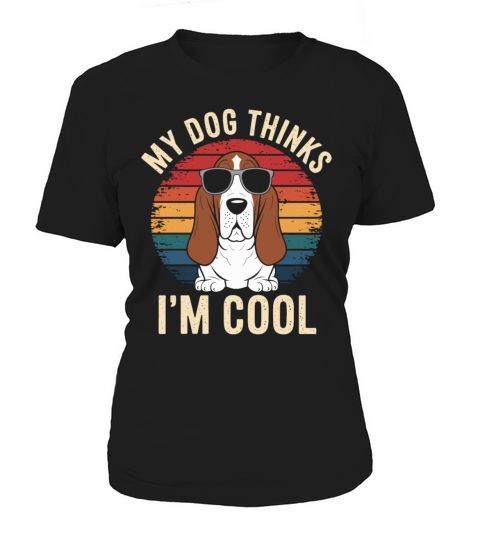 Basset Hound Dog My Dog Thinks Im Cool Women's T-Shirt