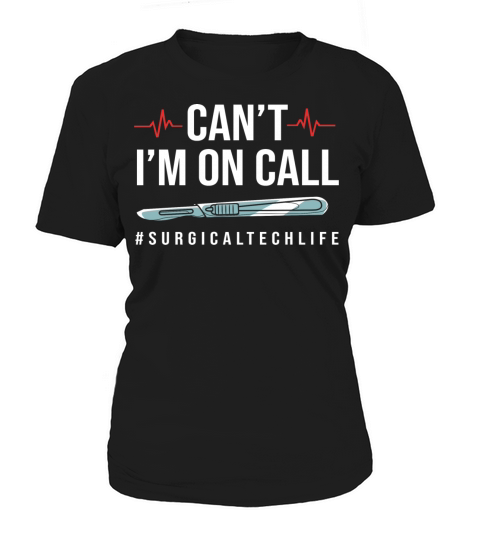 Scrub Tech Cant Im On Call Surgical Tech Life Women's T-Shirt