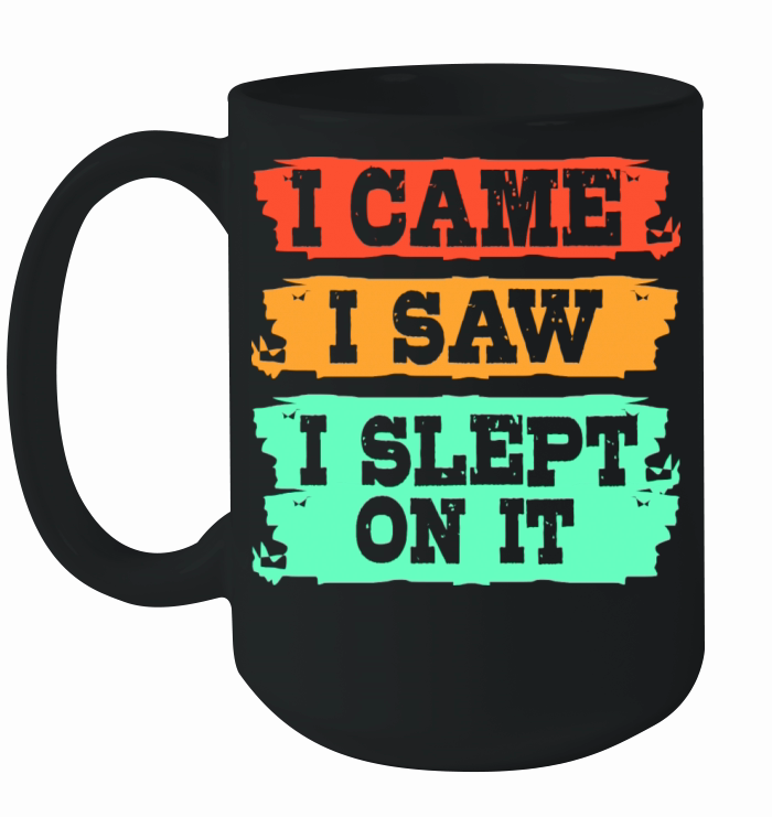 I Came I Saw I Slept On It Funny Procrastination Ceramic Mug