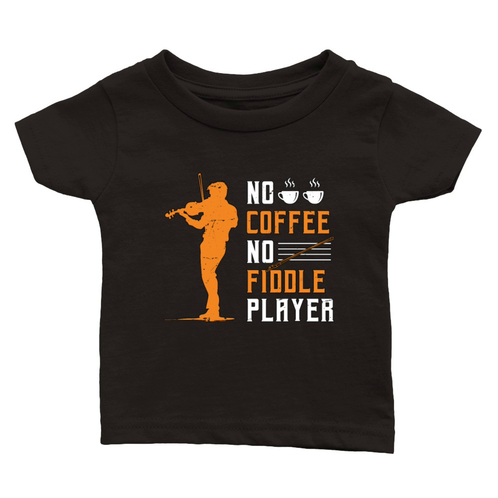Fiddle Player No Coffee Violin Music Coffee Lover Classic Baby Crewneck T-shirt