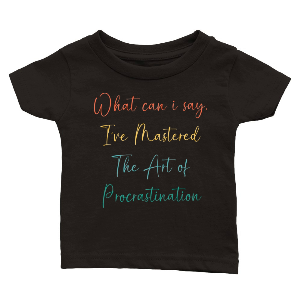 Funny Procrastinator Humor Art Of Procrastination Classic Baby Crewneck T-shirt