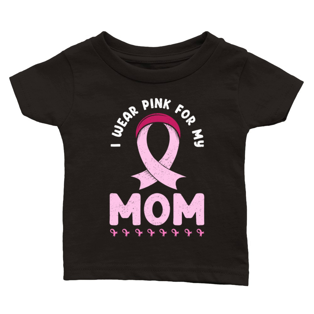 I Wear Pink For My Mom Breast Cancer Classic Baby Crewneck T-shirt