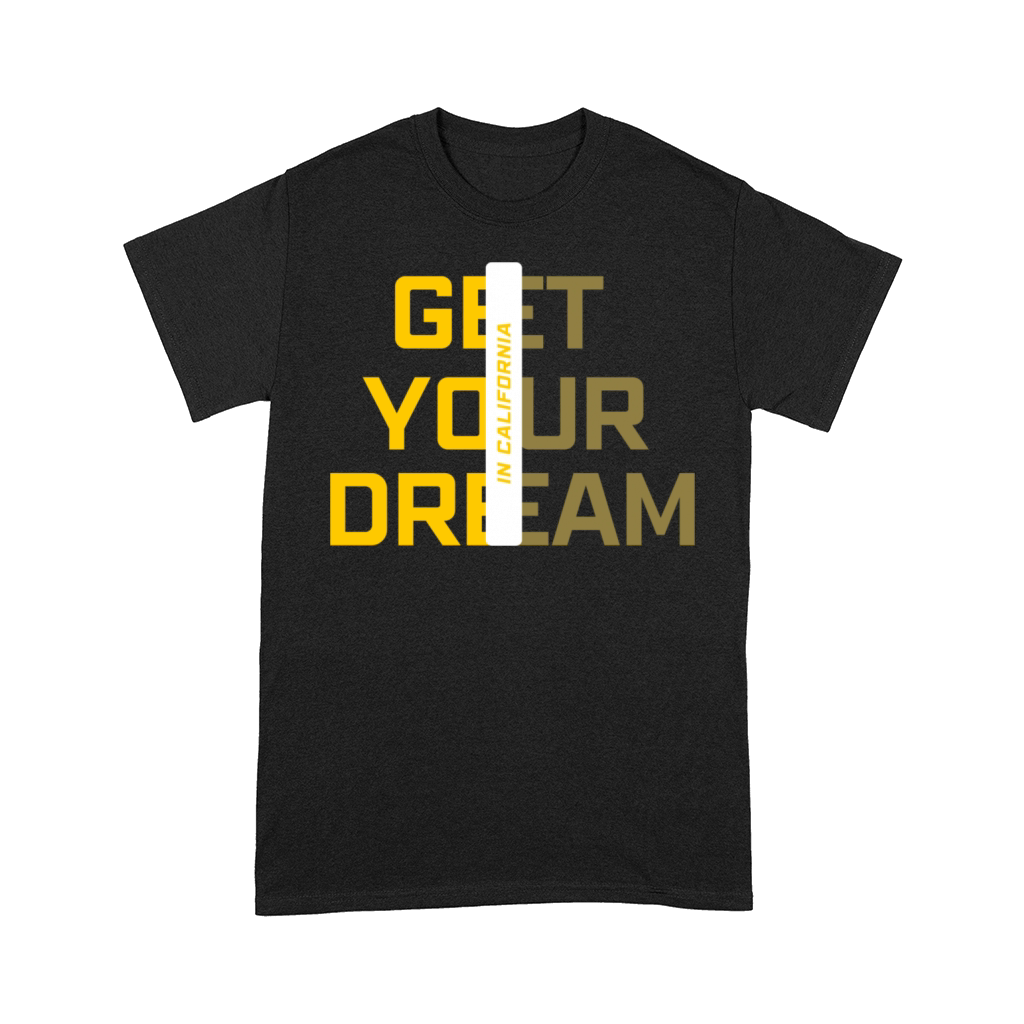Get Your Dream In California Comfort T-shirt