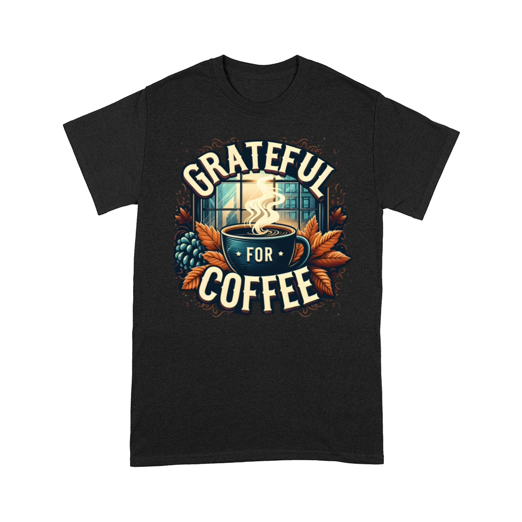 Grateful For Coffee Lover Caffeine Thanksgiving Comfort T-shirt