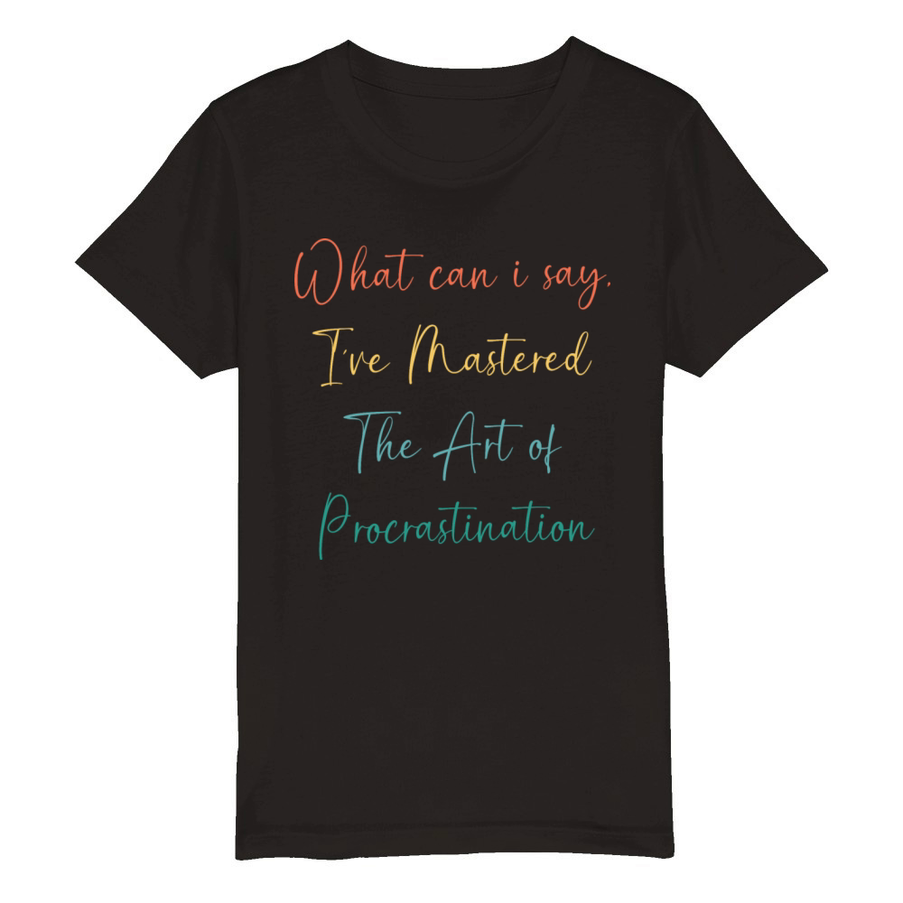 Funny Procrastinator Humor Art Of Procrastination Organic Kids Crewneck T-shirt