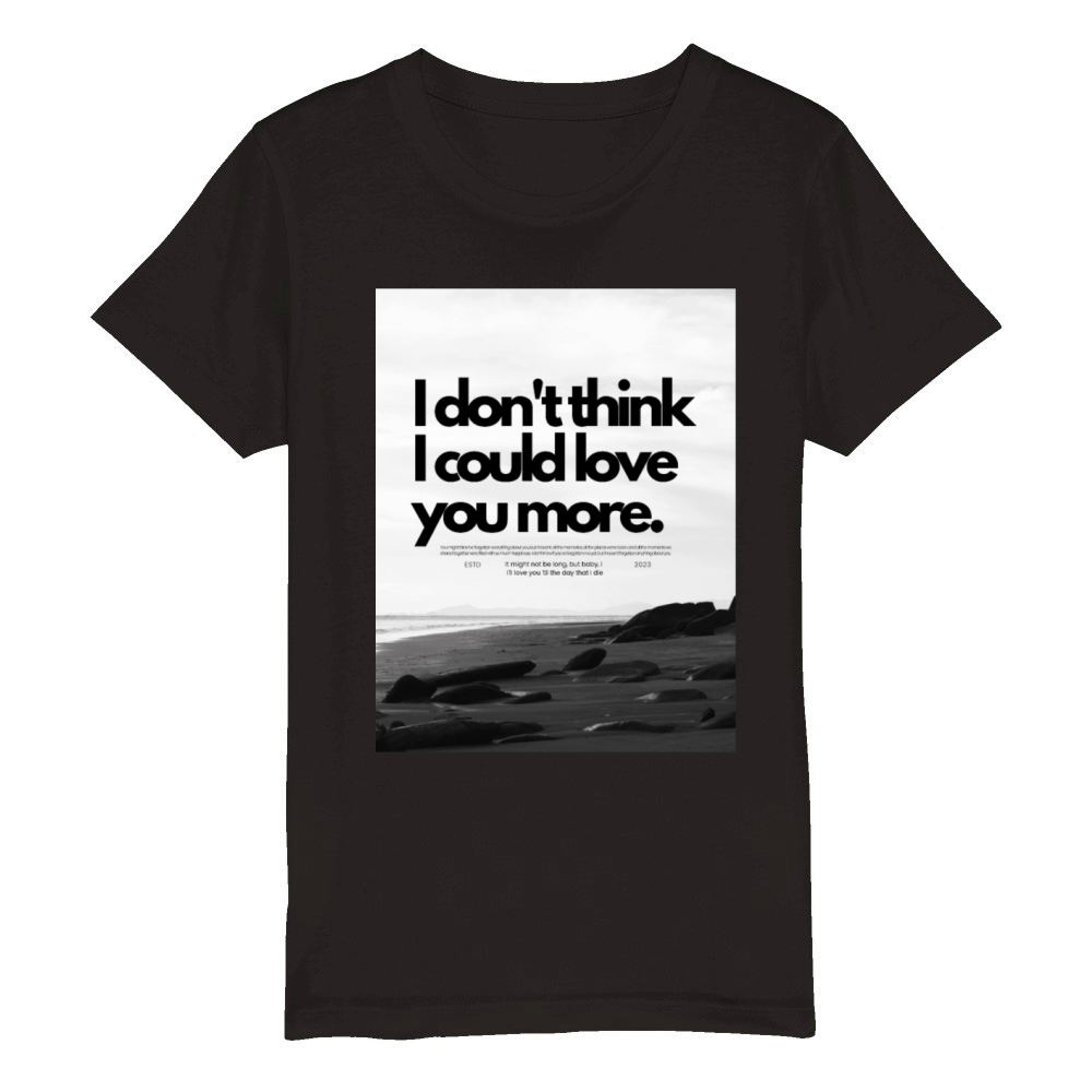 I don t think I could love you more Organic Kids Crewneck T-shirt