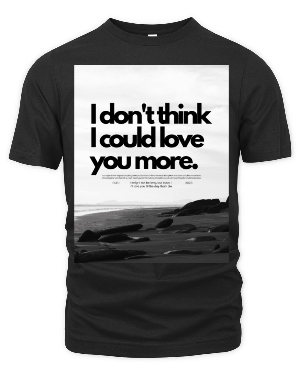 I don t think I could love you more Organic Unisex T-shirt