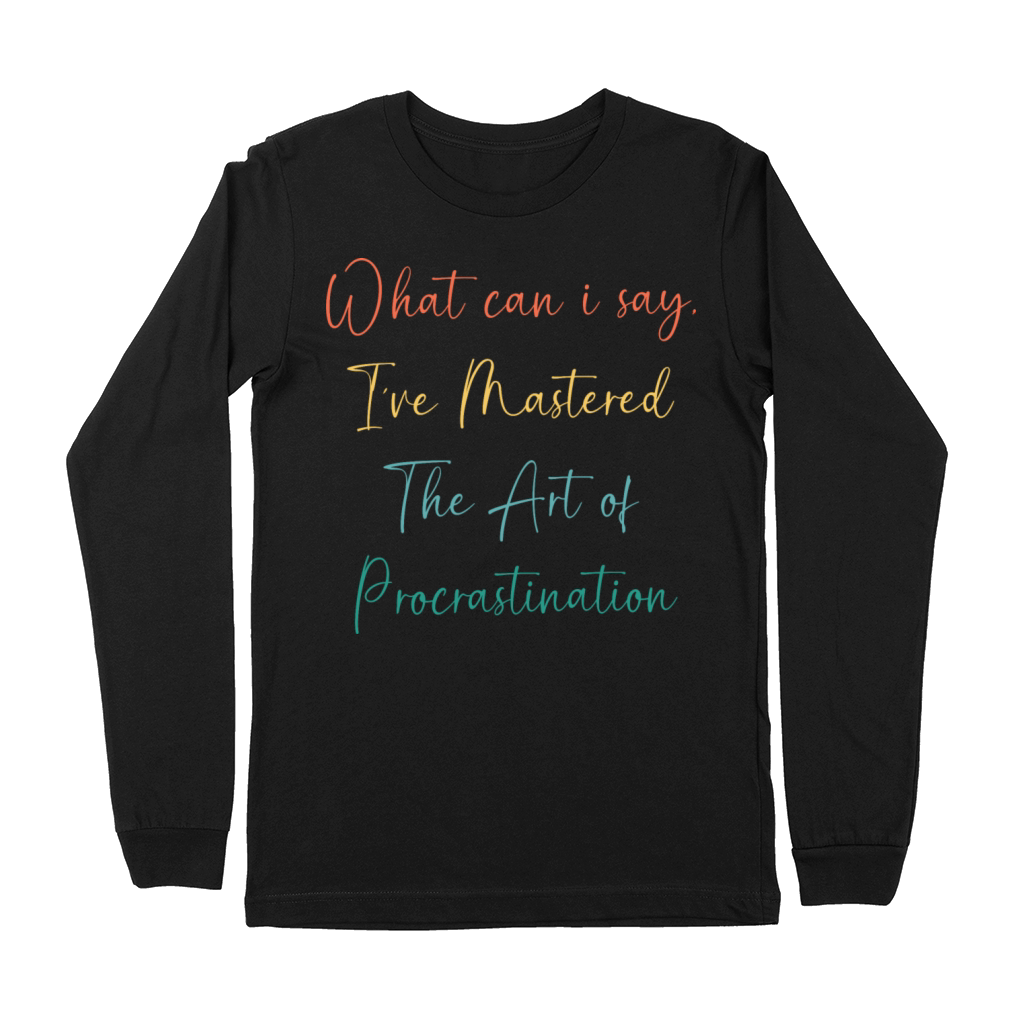 Funny Procrastinator Humor Art Of Procrastination Premium Long Sleeve