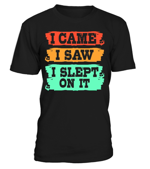 I Came I Saw I Slept On It Funny Procrastination T-Shirt Unisex
